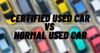 Difference between Certified used car and Normal used car