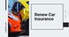 Reasons to renew car insurance before it expires