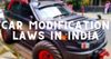 What are the car modification laws in India